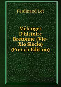 M?langes D'histoire Bretonne (Vie-Xie Si?cle) (French Edition)