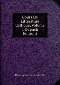 Cours De Litterature Celtique, Volume 1 (French Edition)