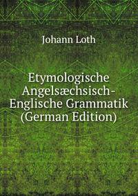 Etymologische Angels?chsisch-Englische Grammatik (German Edition)