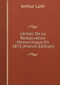 L'?chec De La Restauration Monarchique En 1873 (French Edition)