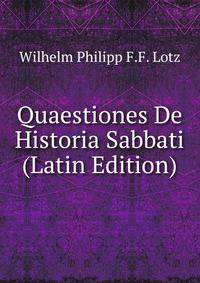 Quaestiones De Historia Sabbati (Latin Edition)