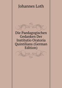 Die Paedagogischen Gedanken Der Institutio Oratoria Quintilians (German Edition)
