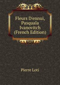 Fleurs D'ennui, Pasquala Ivanovitch (French Edition)