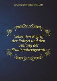 Ueber Den Begriff Der Polizei Und Den Umfang Der Staatspolizeigewalt (German Edition)