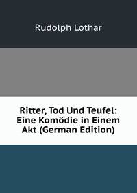Ritter, Tod Und Teufel: Eine Komodie in Einem Akt (German Edition)