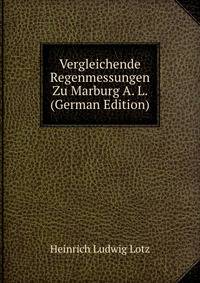 Vergleichende Regenmessungen Zu Marburg A. L. (German Edition)