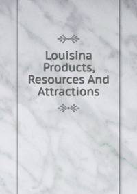 Louisina Products, Resources And Attractions