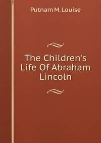 The Children's Life Of Abraham Lincoln