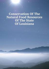 Conservation Of The Natural Food Resources Of The State Of Louisiana