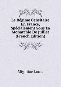 Le Regime Censitaire En France, Specialement Sous La Monarchie De Juillet (French Edition)