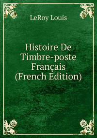 Histoire De Timbre-poste Francais (French Edition)