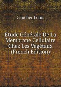 Etude Generale De La Membrane Cellulaire Chez Les Vegetaux (French Edition)