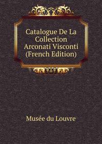Catalogue De La Collection Arconati Visconti (French Edition)