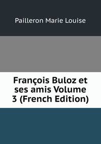 Francois Buloz et ses amis Volume 3 (French Edition)