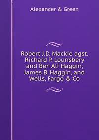 Robert J.D. Mackie agst. Richard P. Lounsbery and Ben Ali Haggin, James B. Haggin, and Wells, Fargo &amp; Co