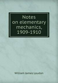 Notes on elementary mechanics, 1909-1910