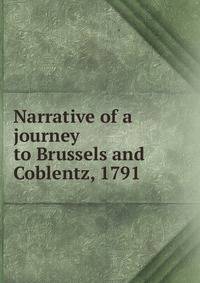 Narrative of a journey to Brussels and Coblentz, 1791
