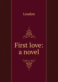 First love: a novel