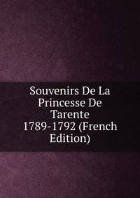 Souvenirs De La Princesse De Tarente 1789-1792 (French Edition)