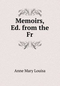 Memoirs, Ed. from the Fr