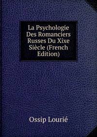 La Psychologie Des Romanciers Russes Du Xixe Siecle (French Edition)