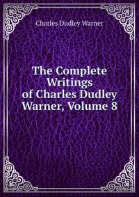 The Complete Writings of Charles Dudley Warner, Volume 8