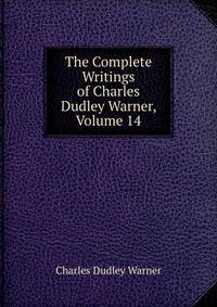 The Complete Writings of Charles Dudley Warner, Volume 14