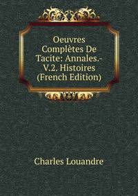 Oeuvres Completes De Tacite: Annales.-V.2. Histoires (French Edition)