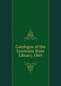 Catalogue of the Louisiana State Library, 1869