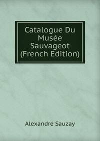 Catalogue Du Musee Sauvageot (French Edition)
