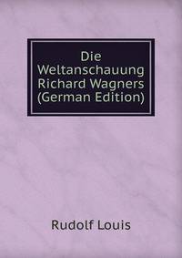 Die Weltanschauung Richard Wagners (German Edition)