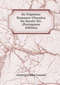 Os Tripeiros: Romance-Chronica Do Seculo Xiv. (Portuguese Edition)
