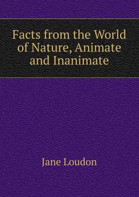 Facts from the World of Nature, Animate and Inanimate