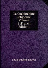 La Cochinchine Religieuse, Volume 1 (French Edition)