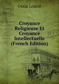 Croyance Religieuse Et Croyance Intellectuelle (French Edition)