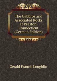 The Gabbros and Associated Rocks at Preston, Connecticut (German Edition)