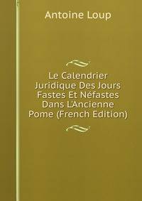 Le Calendrier Juridique Des Jours Fastes Et N?fastes Dans L'Ancienne Pome (French Edition)