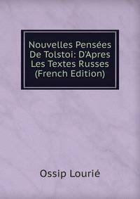 Nouvelles Pens?es De Tolstoi: D'Apres Les Textes Russes (French Edition)
