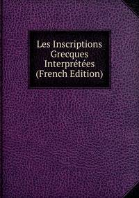 Les Inscriptions Grecques Interpretees (French Edition)