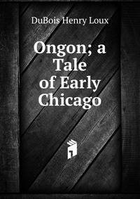 Ongon; a Tale of Early Chicago