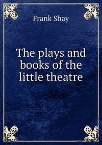 The plays and books of the little theatre