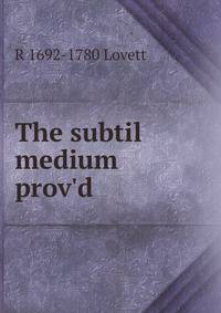 The subtil medium prov'd
