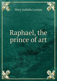 Raphael, the prince of art