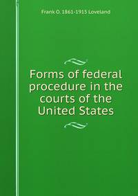 Forms of federal procedure in the courts of the United States
