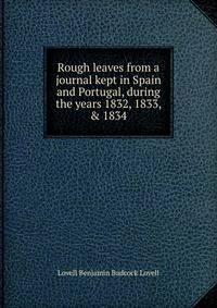 Rough leaves from a journal kept in Spain and Portugal, during the years 1832, 1833, &amp; 1834