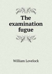 The examination fugue