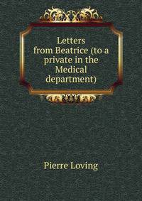 Letters from Beatrice (to a private in the Medical department)