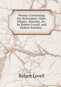 Poems: Containing the Retrospect, Odes, Elegies, Sonnets, &amp;c. by Robert Lovell, and Robert Southey, .