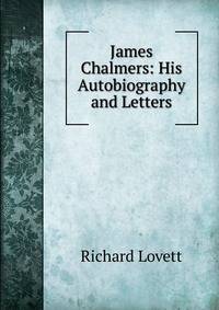 James Chalmers: His Autobiography and Letters