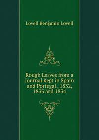Rough Leaves from a Journal Kept in Spain and Portugal . 1832, 1833 and 1834